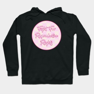 Fight For Reproductive Rights - Pro Choice Hoodie